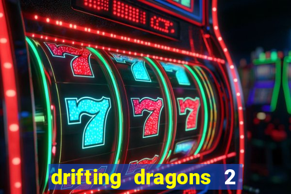 drifting dragons 2 temporada drifting dragons vai ter